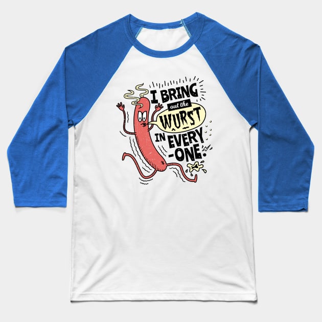 I Bring Out The Wurst In Everyone - Fun Sausage Pun Baseball T-Shirt by propellerhead